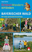 Erlebniswandern mit Kindern Bayerischer Wald: 40 Wanderungen und Ausflüge